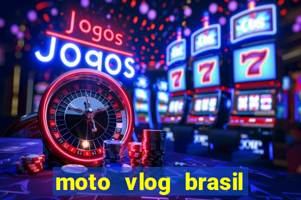 moto vlog brasil dinheiro infinito